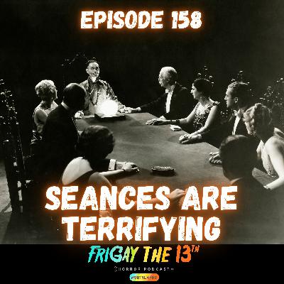 🔮 EPISODE 158: SEANCES ARE TERRIFYING 🔮 🔮 EPISODE 158: SEANCES ARE TERRIFYING 🔮