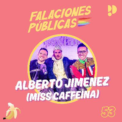 53. Bla, bla, bla y el qué dirán, con Alberto Jiménez (Miss Caffeina)