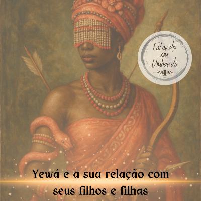 Yewá e sua relação com seus filhos e filhas Yewá e sua relação com seus filhos e filhas