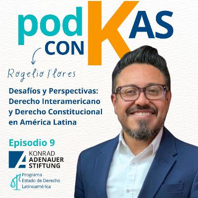 T2 - Episodio 9: Desafíos y Perspectivas: Derecho Interamericano y Derecho Constitucional latinoamericano - Entrevista a Rogelio Flores