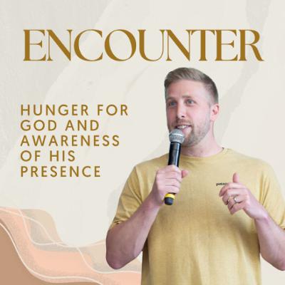 Encounter | Ralph Pedley | Hunger for God and awareness of his presence