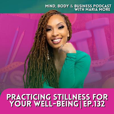 Practicing Stillness for Your Well-Being | Episode 132