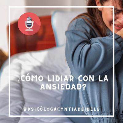 Cómo Lidiar Con La Ansiedad