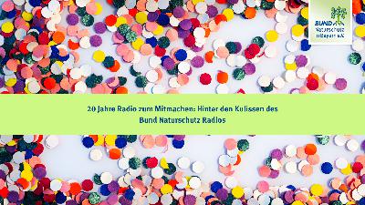 Teil 3: 20 Jahre Radio zum Mitmachen: Hinter den Kulissen des Bund Naturschutz Radios