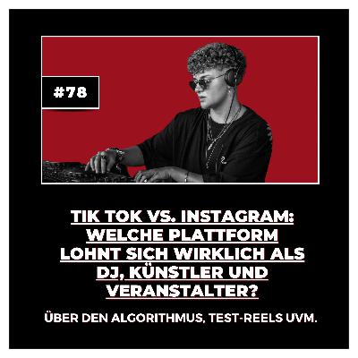 #78 Tik Tok VS. Instagram: Welche Plattform lohnt sich wirklich als DJ, Künstler und Veranstalter? Über den Algorithmus, Test-Reels uvm.