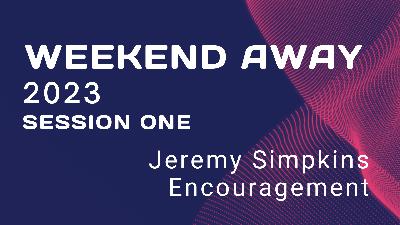 Weekend Away Session One: Encouragement