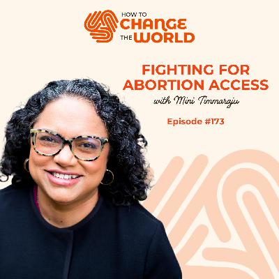 Ep. 173 - Fighting for Abortion Access with Mini Timmaraju Ep. 173 - Fighting for Abortion Access with Mini Timmaraju