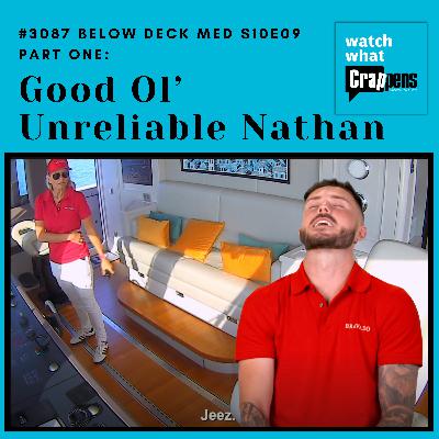 #3087 Below Deck Med S10E09 Part 1: Good Ol’ Unreliable Nathan #3087 Below Deck Med S10E09 Part 1: Good Ol’ Unreliable Nathan