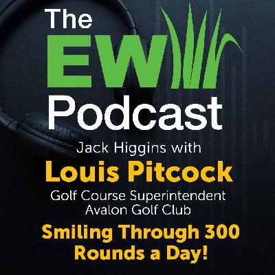 The EW Podcast - Jack Higgins with Louis Pitcock - Smiling Through 300 Rounds a Day!