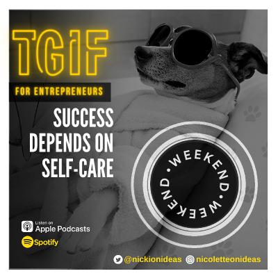 TGIF EP 20 | 	Success Depends On Self-Care