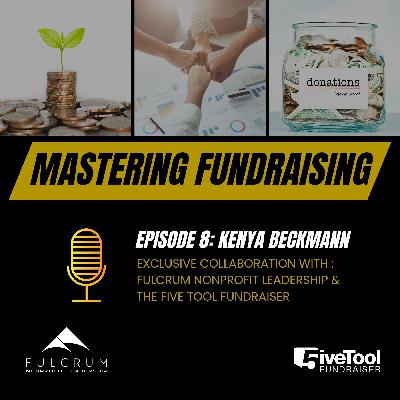 Mastering Fundraising: A Conversation with Kenya Beckman - Episode 8 Mastering Fundraising: A Conversation with Kenya Beckman - Episode 8