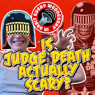 Is Judge Death actually scary? – In Orbit Every Wednesday