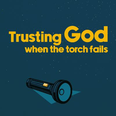 Trusting God When The Torch Fails | Dave Walland | 27 July 2025