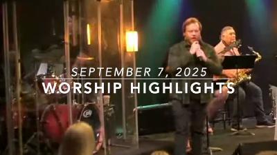WORSHIP HIGHLIGHTS - September 7, 2025