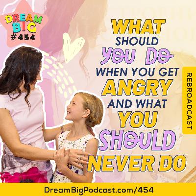 DB 454: What Should You Do When You Get Angry (And What You Should Never Do!)