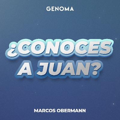 128: Genoma - Marcos Obermann -  ¿Conoces a Juan? - 31-10-20