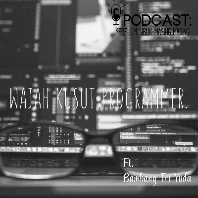 14# Muka Kusut Seorang Programmer feat Bambang Tri Yudha