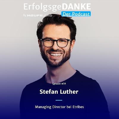 ErfolgsgeDANKE #59 mit Stefan Luther, Managing Director bei Etribes