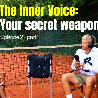 "The Inner Voice" Your Secret Weapon in Tennis? EP 2 - Part 1 "The Inner Voice" Your Secret Weapon in Tennis? EP 2 - Part 1