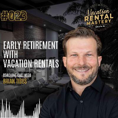 Early Retirement with Vacation Rentals with Brian Tibbs | Vacation Rental Mastery Ep.23 Early Retirement with Vacation Rentals with Brian Tibbs | Vacation Rental Mastery Ep.23