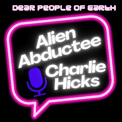 Not Just UFOs- Charlie Hicks- First Hand Alien Abductee Tells His Story