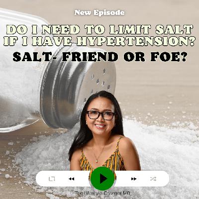 Salt Friend or Foe Do I Need to Limit Salt If I Have Hypertension