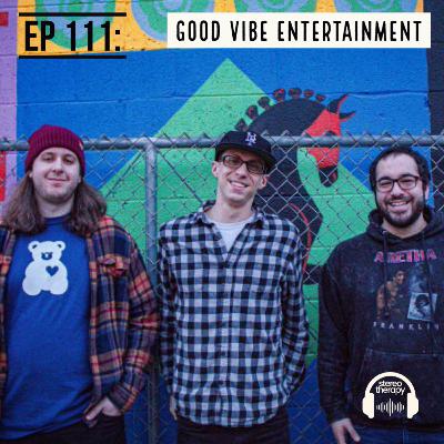 EP. 111: Good Vibe Entertainment