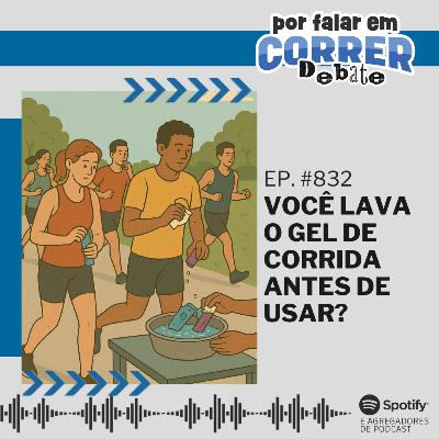 PFC Debate 832 - Você lava o gel de corrida antes de usar?