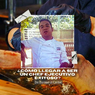 EP35 Estudiar gastronomía y ¿Cómo ser un buen chef ejecutivo exitoso?