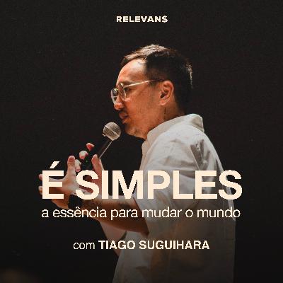 É Simples - A essência para mudar o mundo | Tiago Suguihara É Simples - A essência para mudar o mundo | Tiago Suguihara