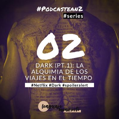 Episodio #2 - Dark (pt. 1): la alquimia de los viajes en el tiempo