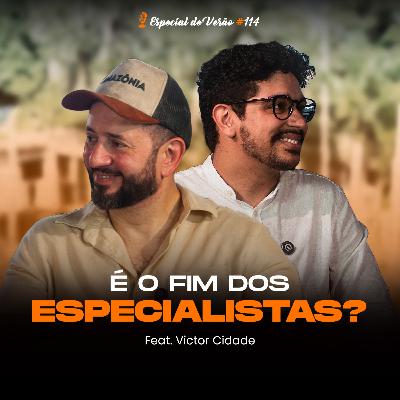 #114 É o fim dos especialistas? (Especial de verão) #114 É o fim dos especialistas? (Especial de verão)