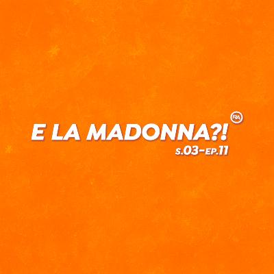 S3-Ep.11: "E la Madonna?!"