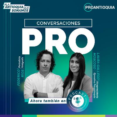 Federico Ríos - Conversaciones PRO, la Antioquia que soñamos Federico Ríos - Conversaciones PRO, la Antioquia que soñamos