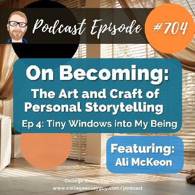 704: On Becoming: The Art and Craft of Personal Storytelling (Ep 4: Tiny Windows into My Being) with Ali McKeon