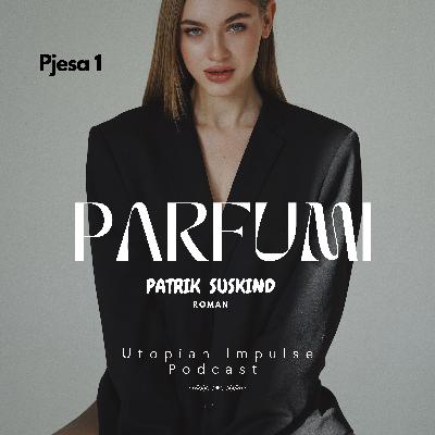 Parfumi, Patrik Suskind. Pjesa 1