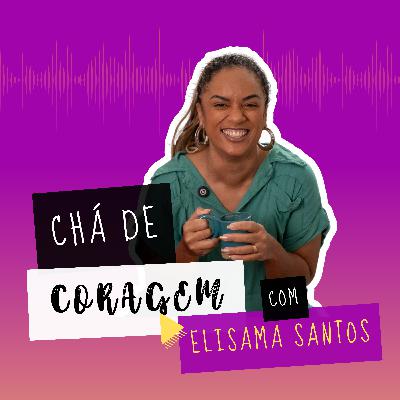 Ep. 13 - MEDO OU INTUIÇÃO, É POSSÍVEL DISTINGUIR? Chá de coragem com Elisama Santos