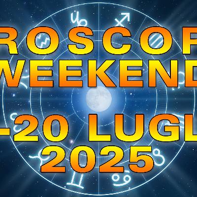 Oroscopo del Weekend: Sabato 19 e Domenica 20 Luglio 2025