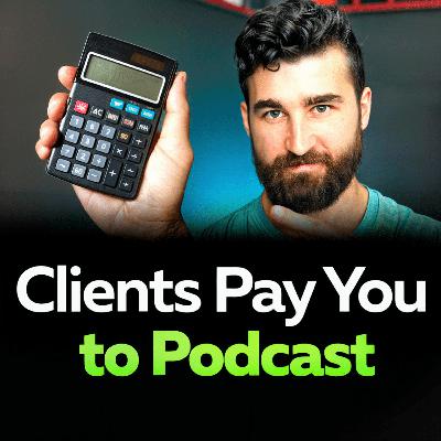 Your Clients Pay YOU to Podcast: Step-by-step Guide to Get Clients to Cover ALL of Your Podcast Costs (Affiliates, CAC/LTV Math, and CTAs)
