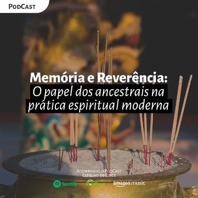 EP 68 - MEMÓRIA E REVERÊNCIA: O PAPEL DOS ANCESTRAIS NA PRÁTICA ESPIRITUAL MODERNA