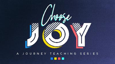 'Choose Joy - Week 4' - 8.31.2025 'Choose Joy - Week 4' - 8.31.2025