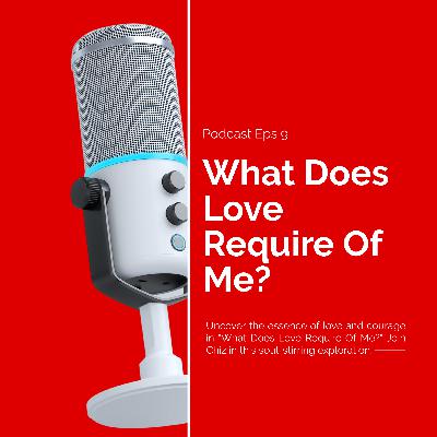 What Does Love Require Of Me? What Does Love Require Of Me?