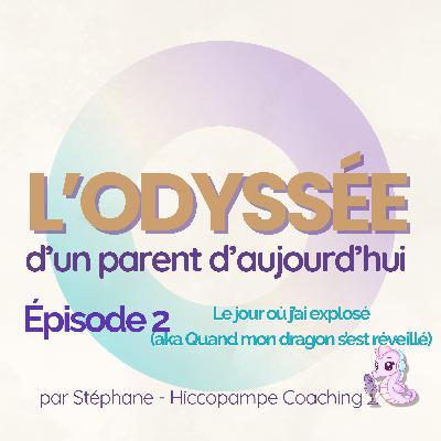 🎧 Épisode 002 — Le jour où j’ai explosé (aka Quand mon dragon s’est réveillé)