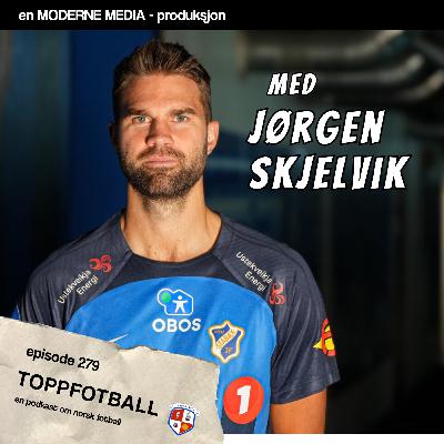 Episode 279 - Jørgen Skjelvik - "Zlatan skjelte oss ut – nivået var for lavt"