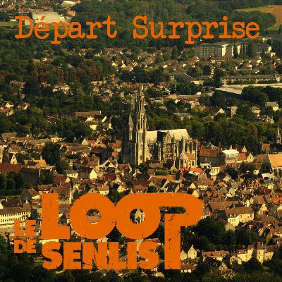 Le Loop de Senlis - S2E7 - Départ Surprise Le Loop de Senlis - S2E7 - Départ Surprise