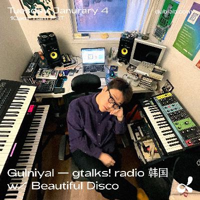 Gulnihal - gtalks! radio 韩国 w/ Beautiful Disco