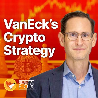 Where Smart Money Is Going : Inside VanEck's Crypto Strategy Where Smart Money Is Going : Inside VanEck's Crypto Strategy