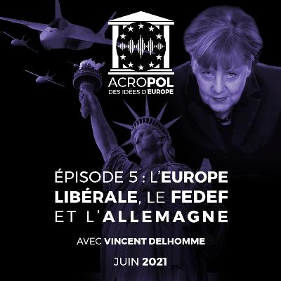 #05 - L'Europe libérale, le FEDEF et l'Allemagne (avec Vincent Delhomme) #05 - L'Europe libérale, le FEDEF et l'Allemagne (avec Vincent Delhomme)