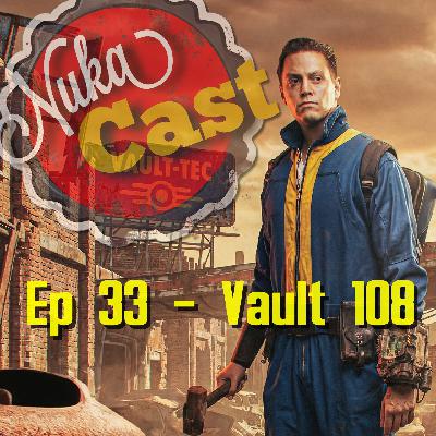 Episode 33 - Vault 108 Episode 33 - Vault 108