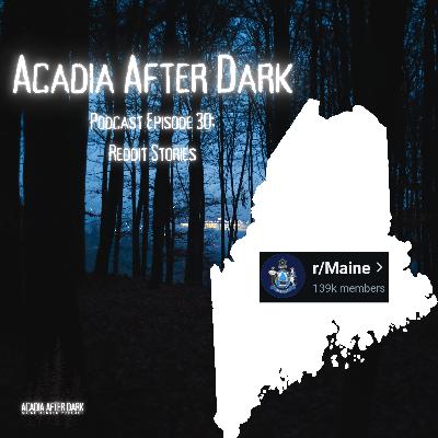 Acadia After Dark Podcast Episode 30: Your Reddit Stories